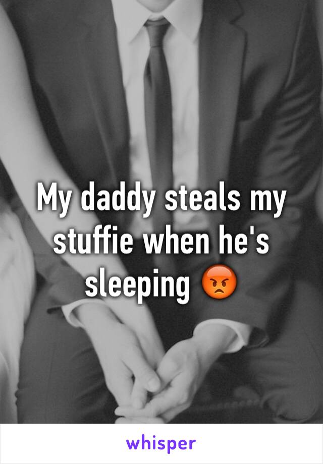 My daddy steals my stuffie when he's sleeping 😡