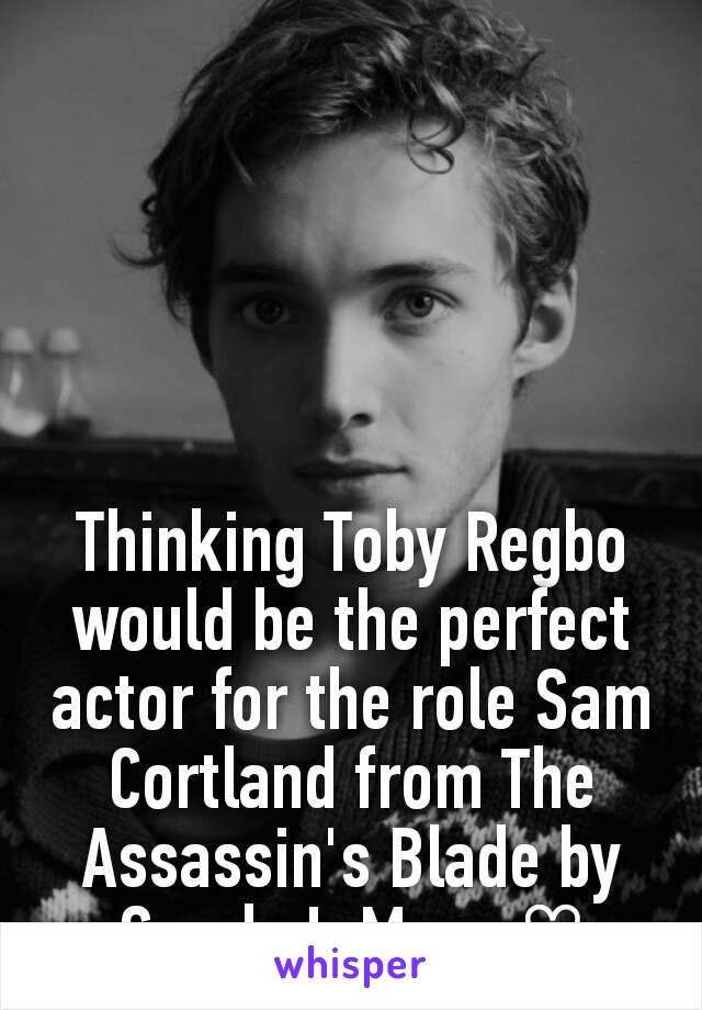 Thinking Toby Regbo would be the perfect actor for the role Sam Cortland from The Assassin's Blade by Sarah J. Maas ♡