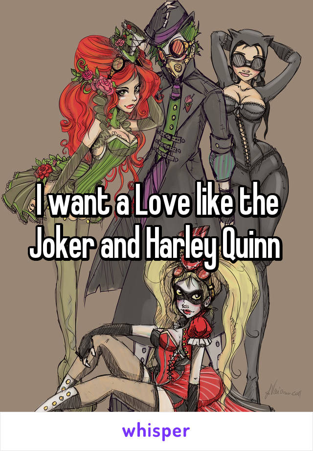 I want a Love like the Joker and Harley Quinn 