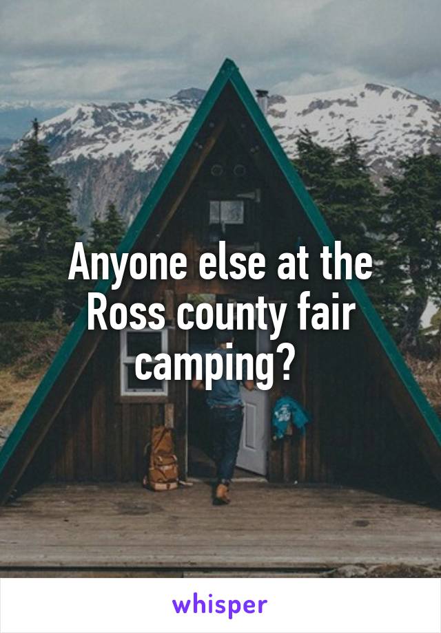 Anyone else at the Ross county fair camping? 