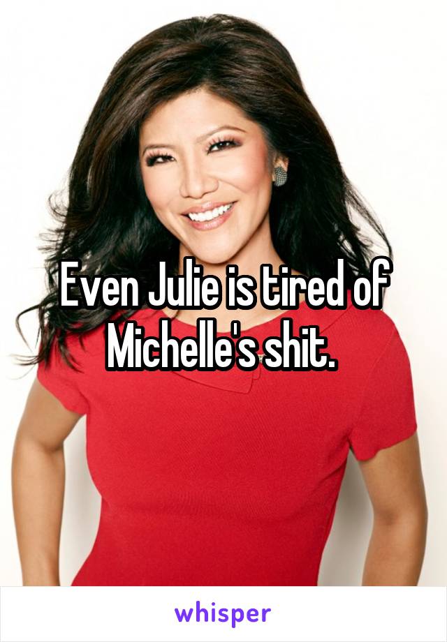 Even Julie is tired of Michelle's shit. 