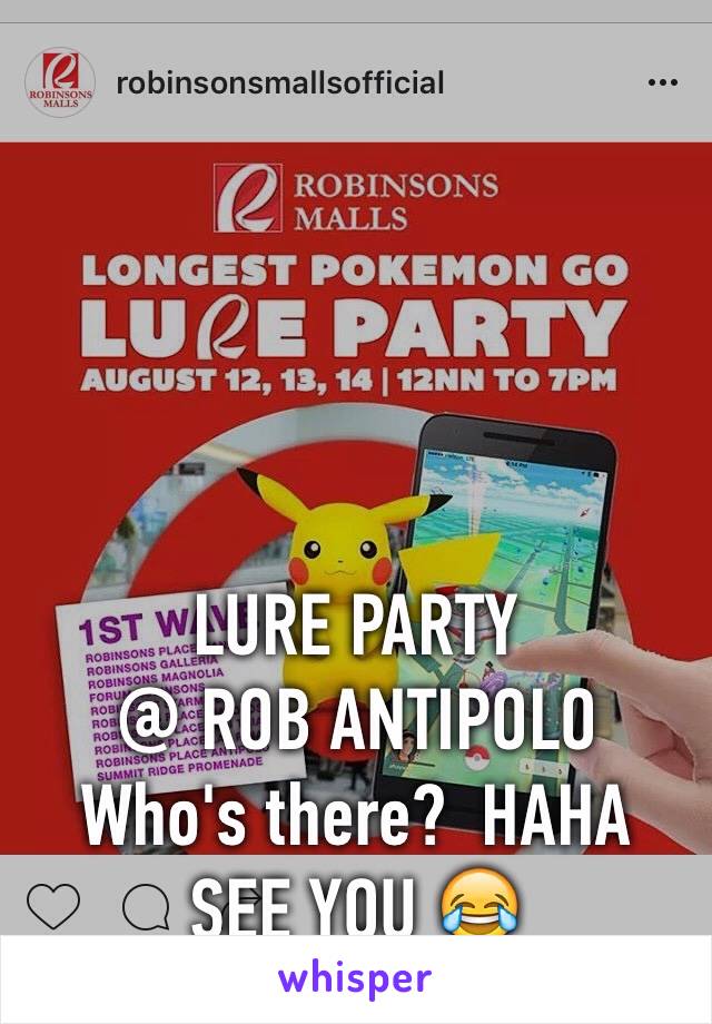 




LURE PARTY
@ ROB ANTIPOLO
Who's there?  HAHA
SEE YOU 😂