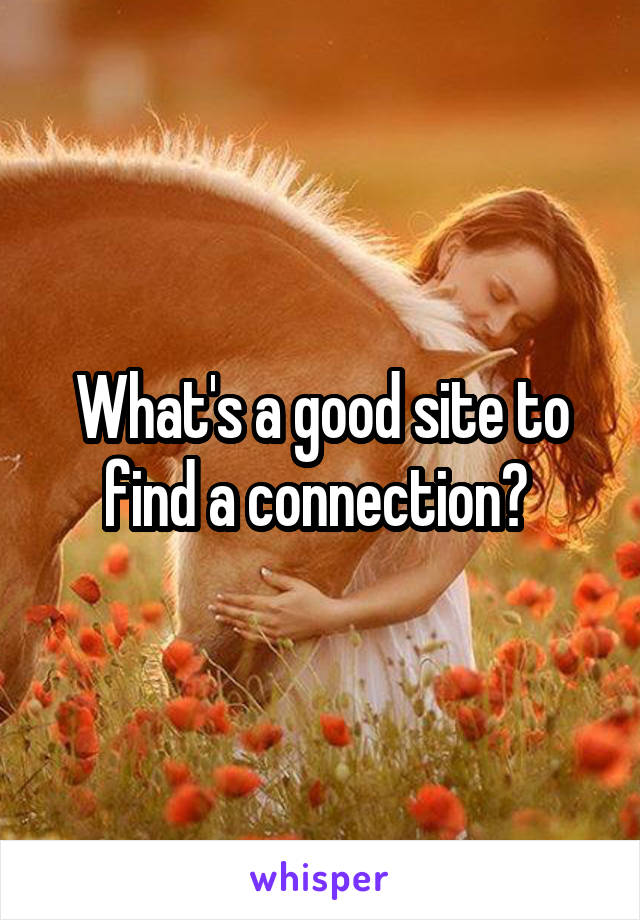 What's a good site to find a connection? 