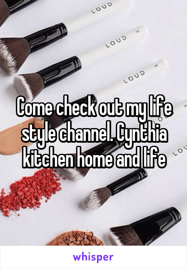 Come check out my life style channel. Cynthia kitchen home and life