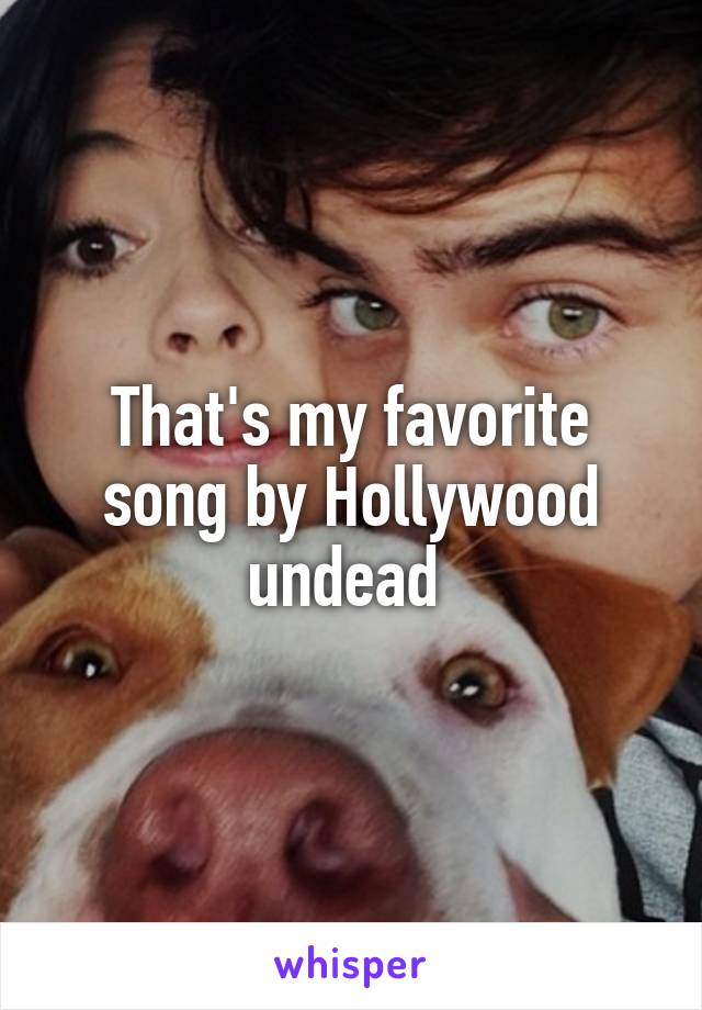 That's my favorite song by Hollywood undead 