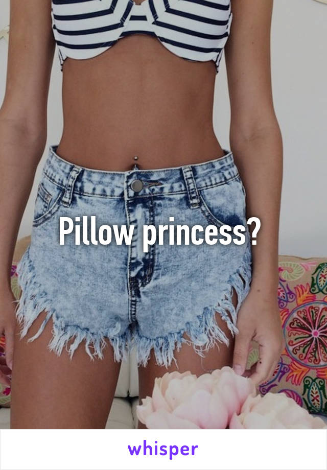 Pillow princess? 