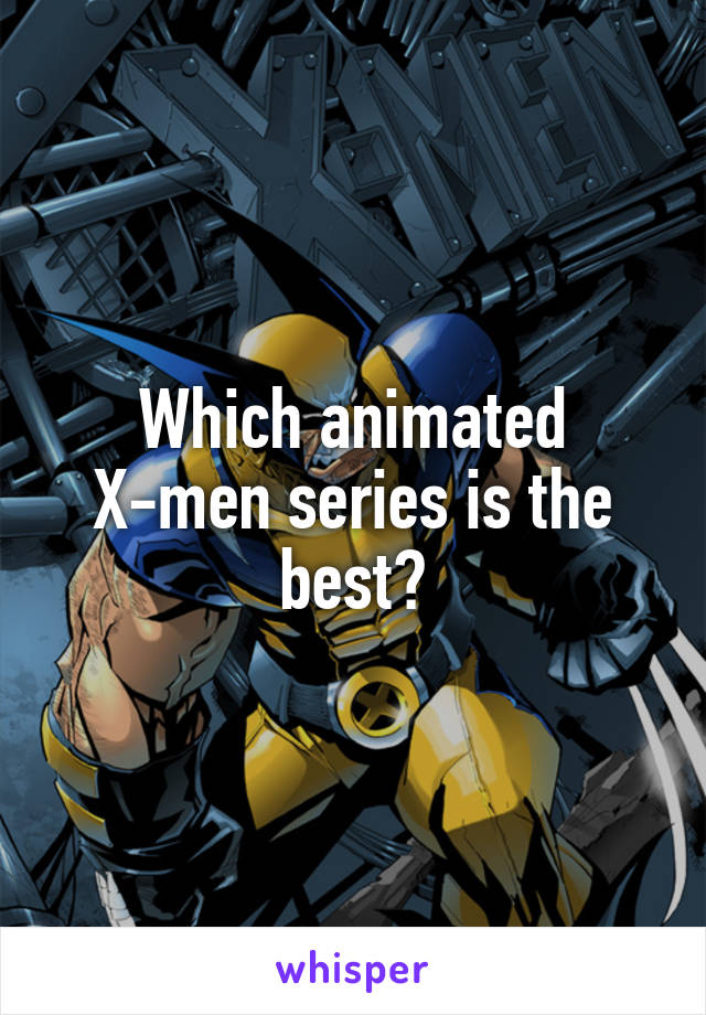 Which animated X-men series is the best?