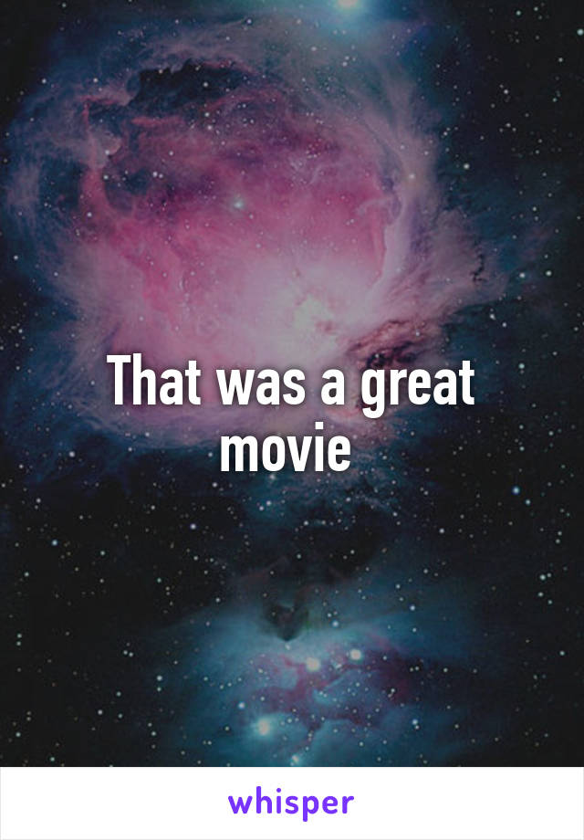 That was a great movie 