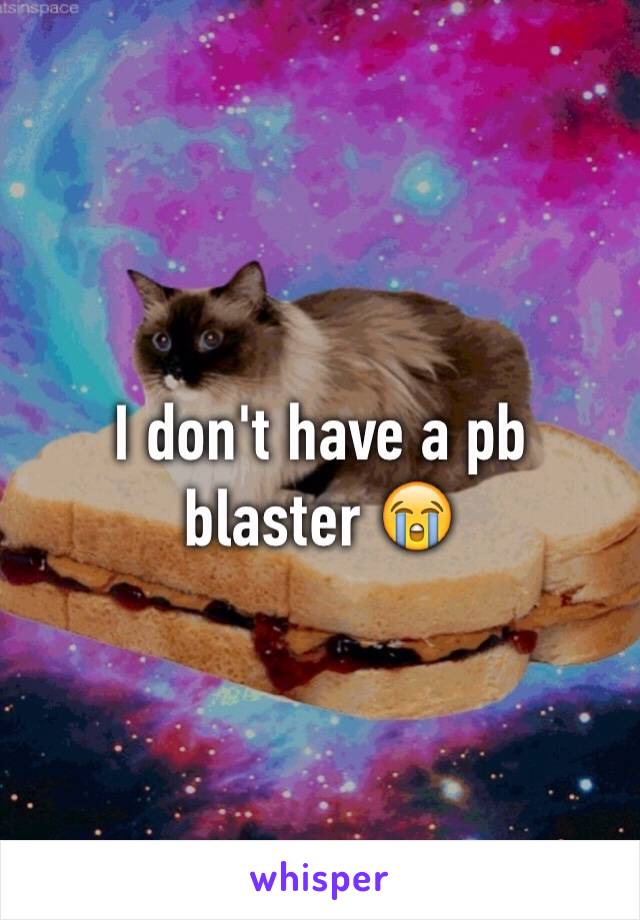 I don't have a pb blaster 😭
