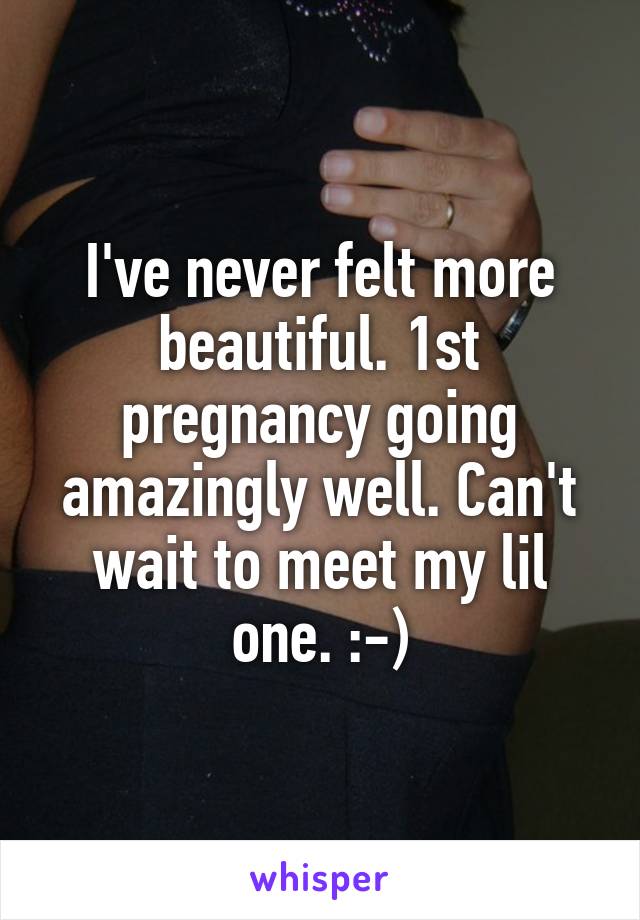I've never felt more beautiful. 1st pregnancy going amazingly well. Can't wait to meet my lil one. :-)