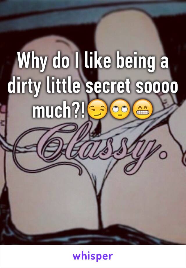 Why do I like being a dirty little secret soooo much?!😏🙄😁