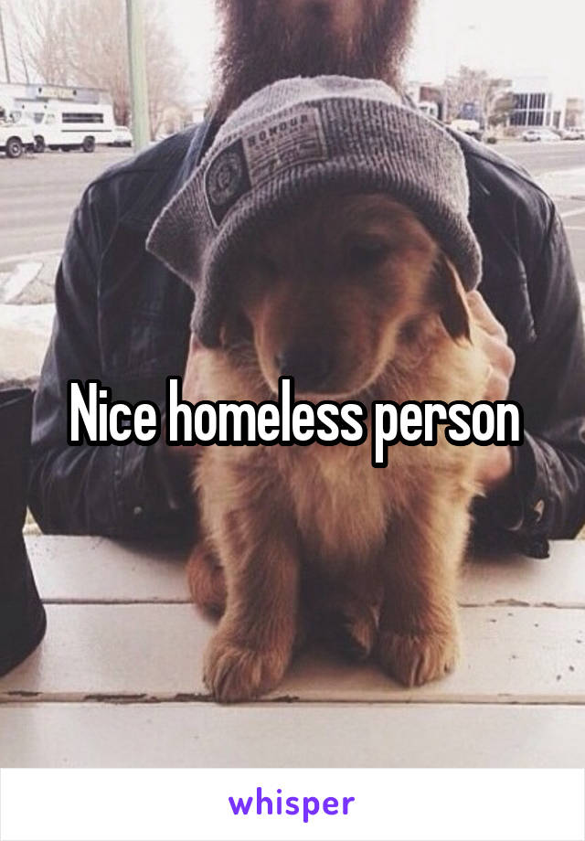 Nice homeless person