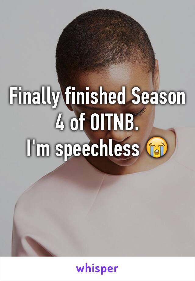 Finally finished Season 4 of OITNB. 
I'm speechless 😭