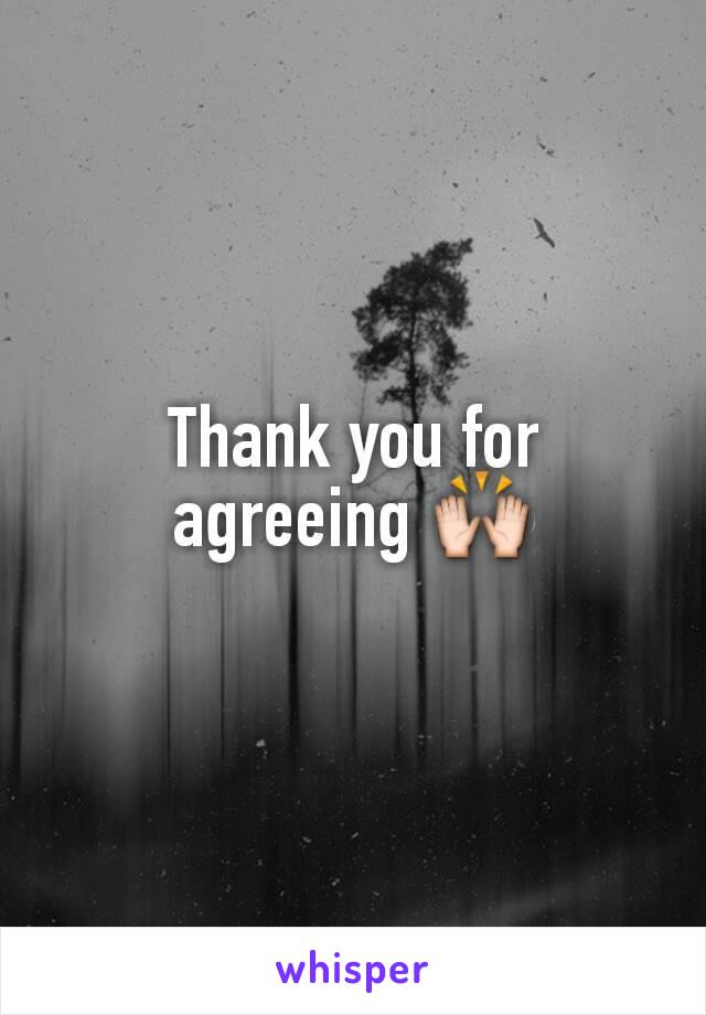 Thank you for agreeing 🙌