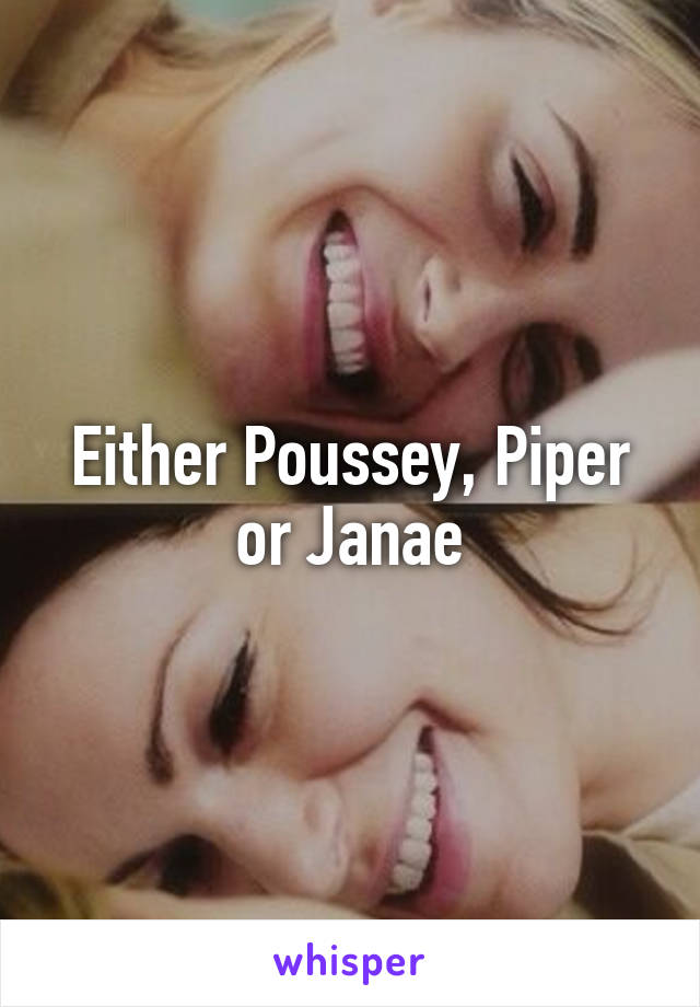 Either Poussey, Piper or Janae