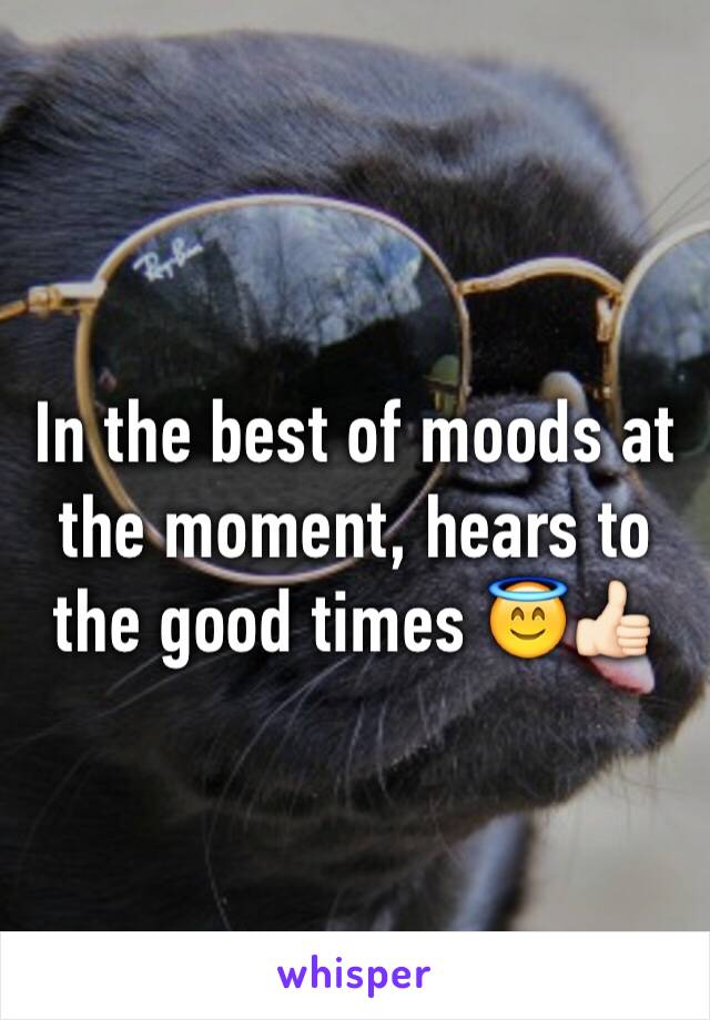In the best of moods at the moment, hears to the good times 😇👍🏻