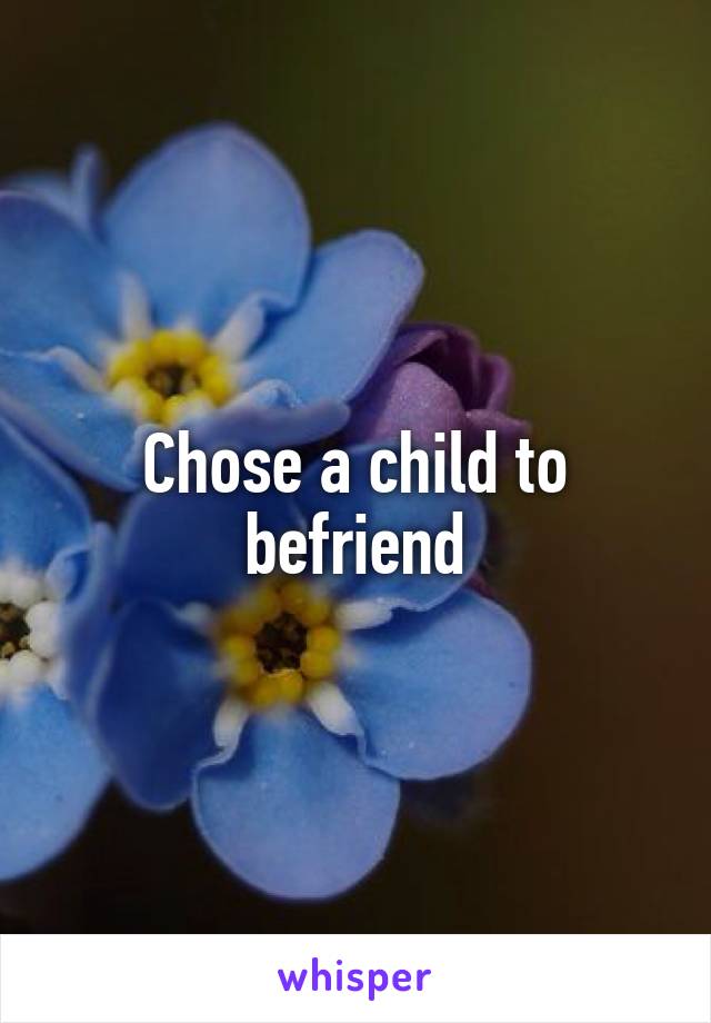 Chose a child to befriend