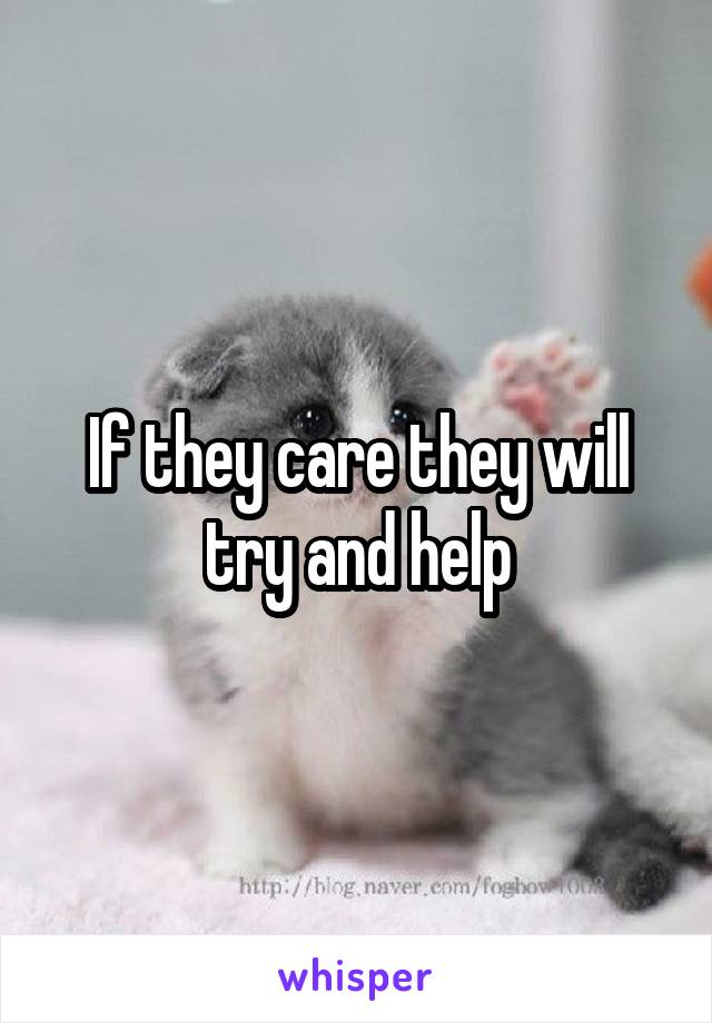 If they care they will try and help