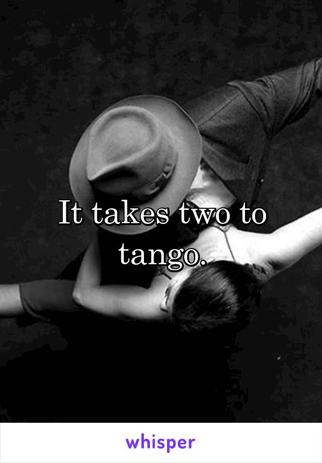 It takes two to tango.