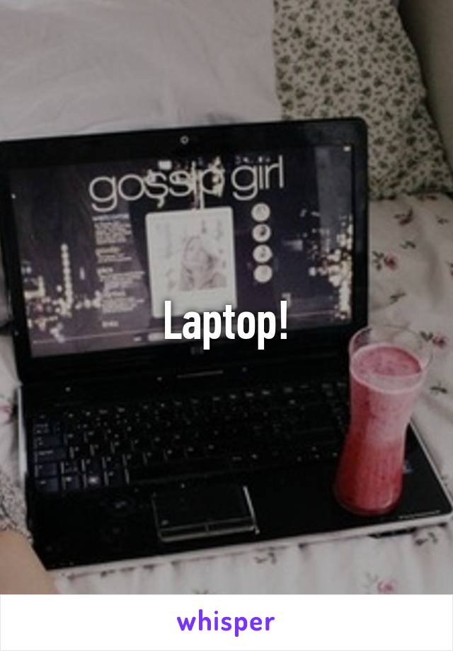 Laptop!