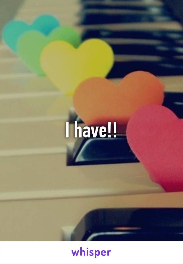 I have!!