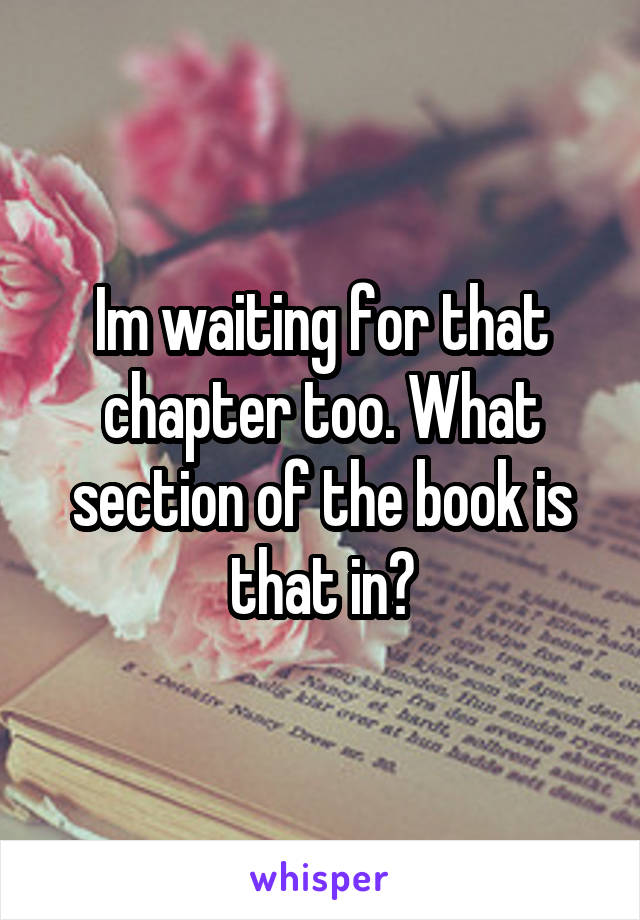 Im waiting for that chapter too. What section of the book is that in?
