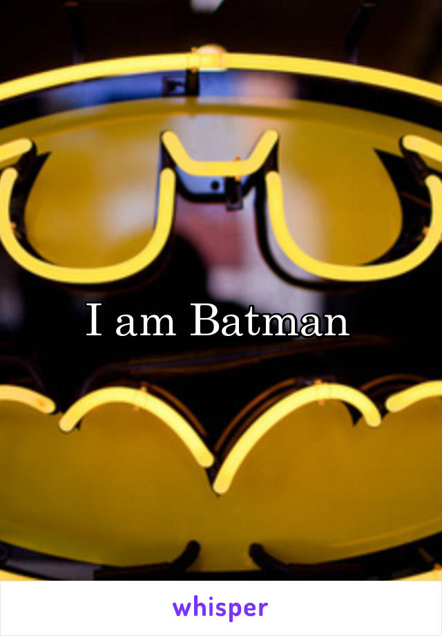 I am Batman 
