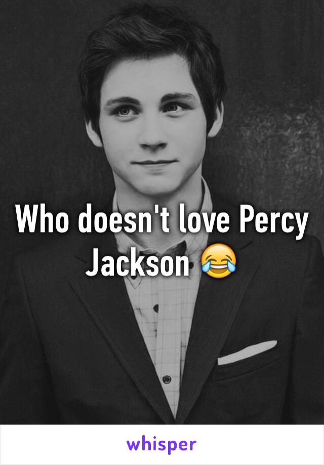 Who doesn't love Percy Jackson 😂