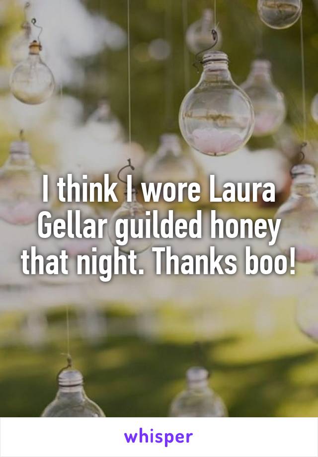 I think I wore Laura Gellar guilded honey that night. Thanks boo!