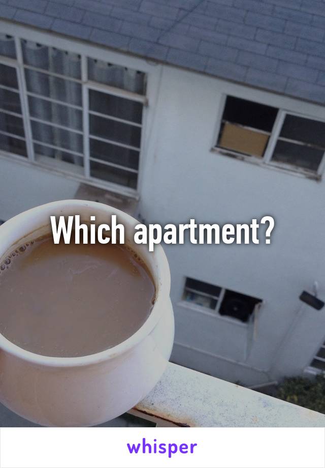 Which apartment?