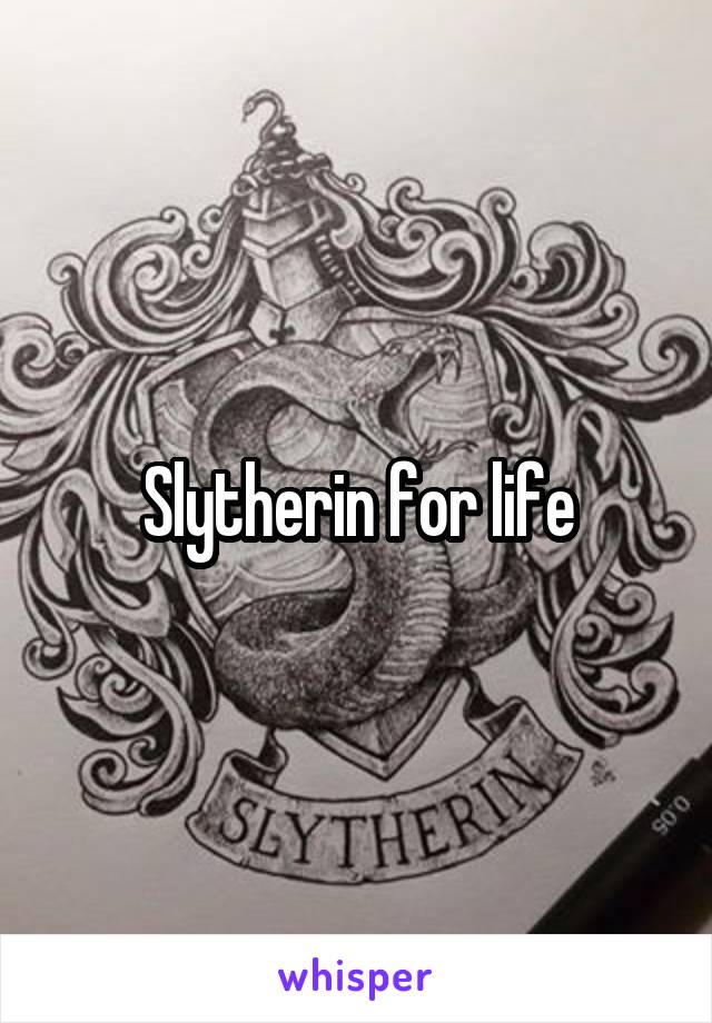 Slytherin for life