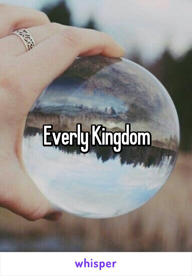 Everly Kingdom