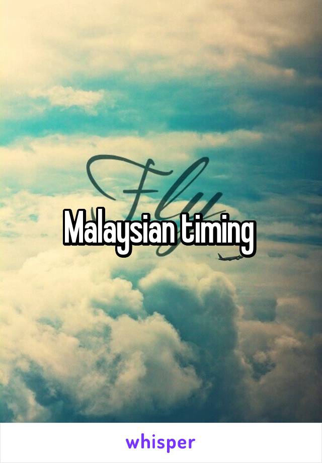Malaysian timing 