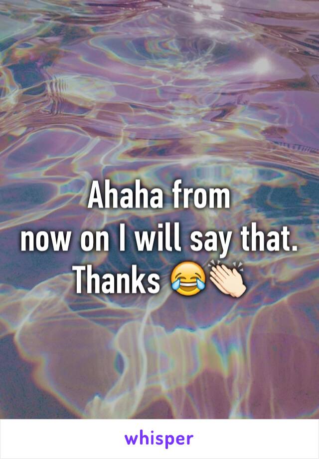 Ahaha from
now on I will say that. Thanks 😂👏🏻