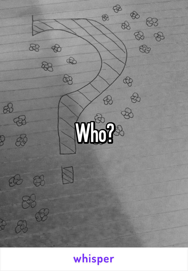 Who?
