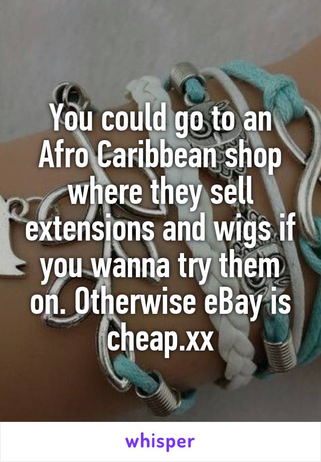 You could go to an Afro Caribbean shop where they sell extensions and wigs if you wanna try them on. Otherwise eBay is cheap.xx