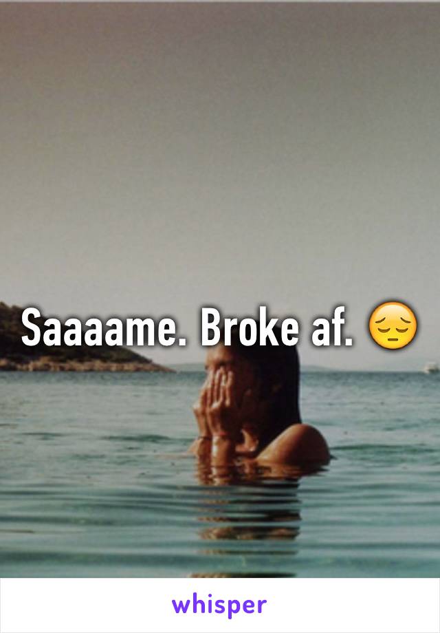 Saaaame. Broke af. 😔