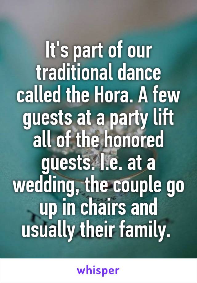 It's part of our traditional dance called the Hora. A few guests at a party lift all of the honored guests. I.e. at a wedding, the couple go up in chairs and usually their family. 