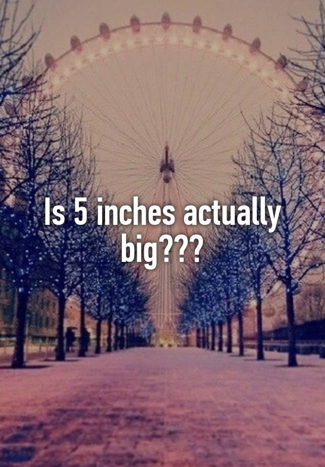 is-5-inches-actually-big