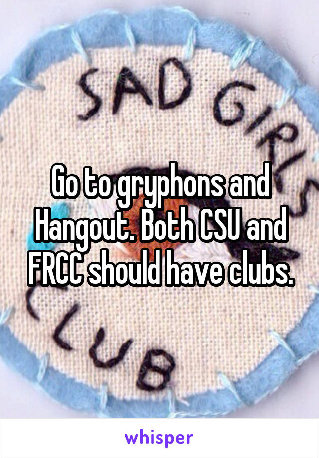 Go to gryphons and Hangout. Both CSU and FRCC should have clubs.