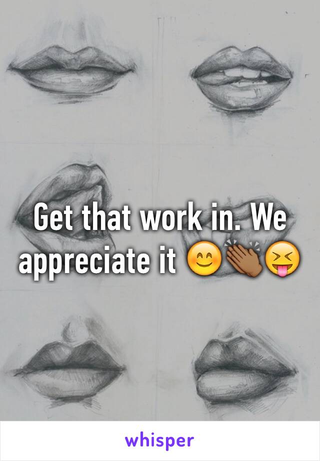 Get that work in. We appreciate it 😊👏🏾😝