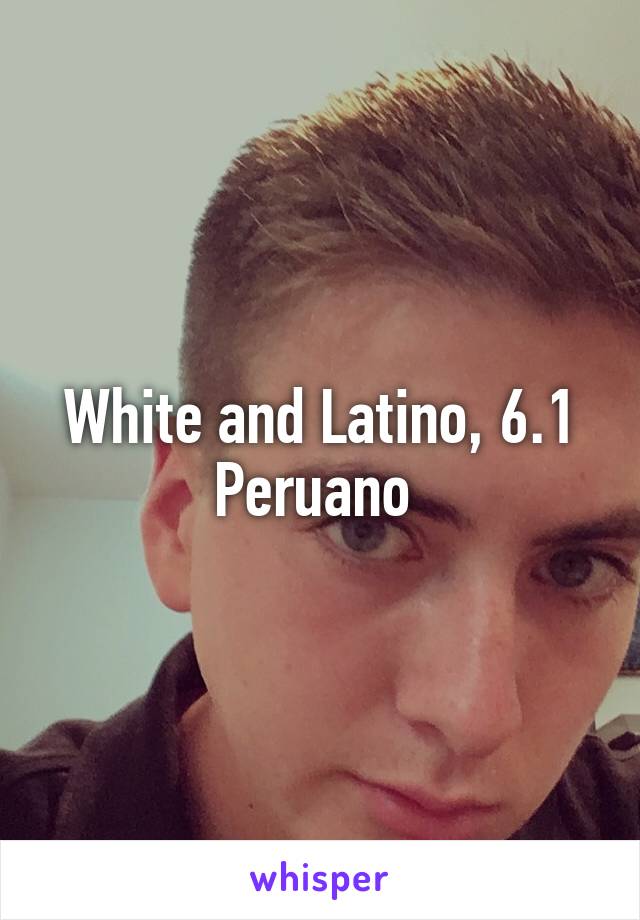 White and Latino, 6.1
Peruano 