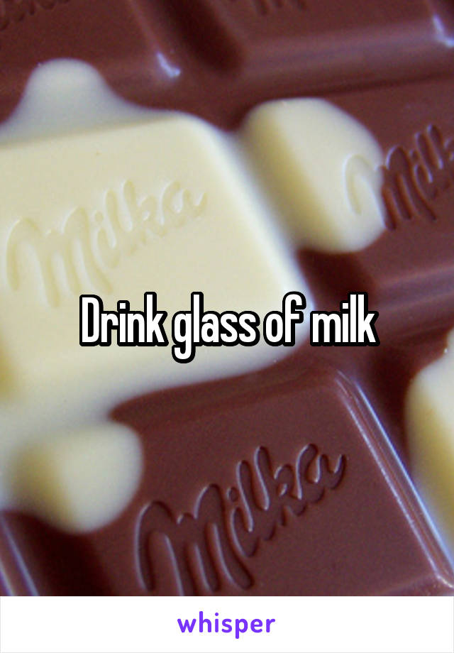 Drink glass of milk