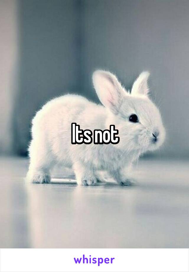 Its not