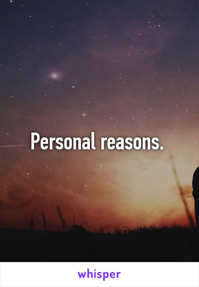 Personal reasons. 