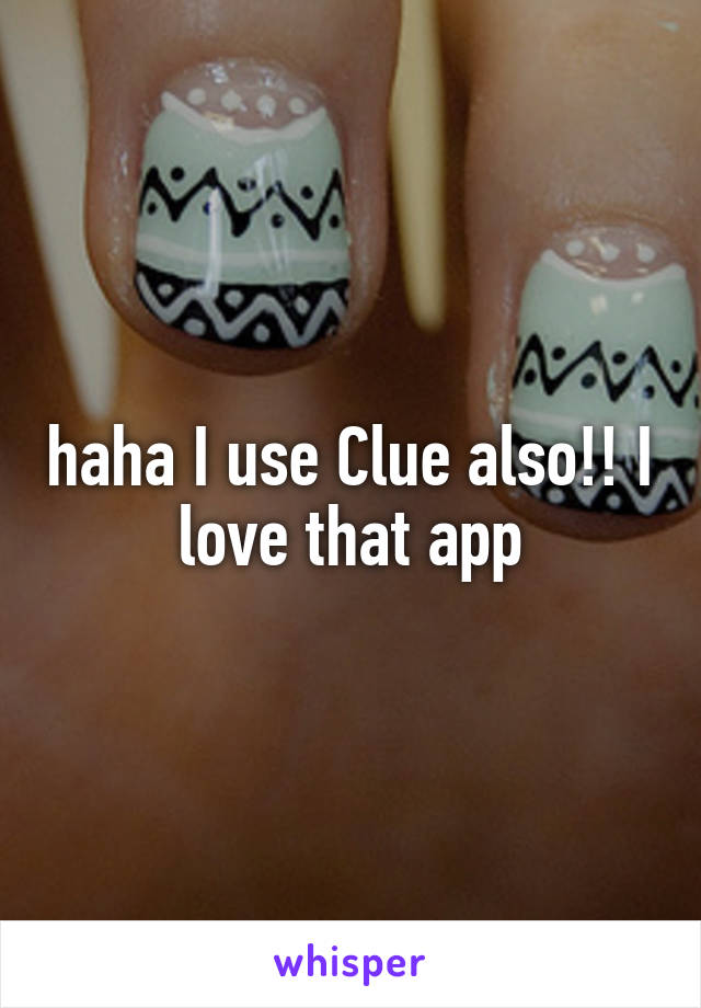 haha I use Clue also!! I love that app