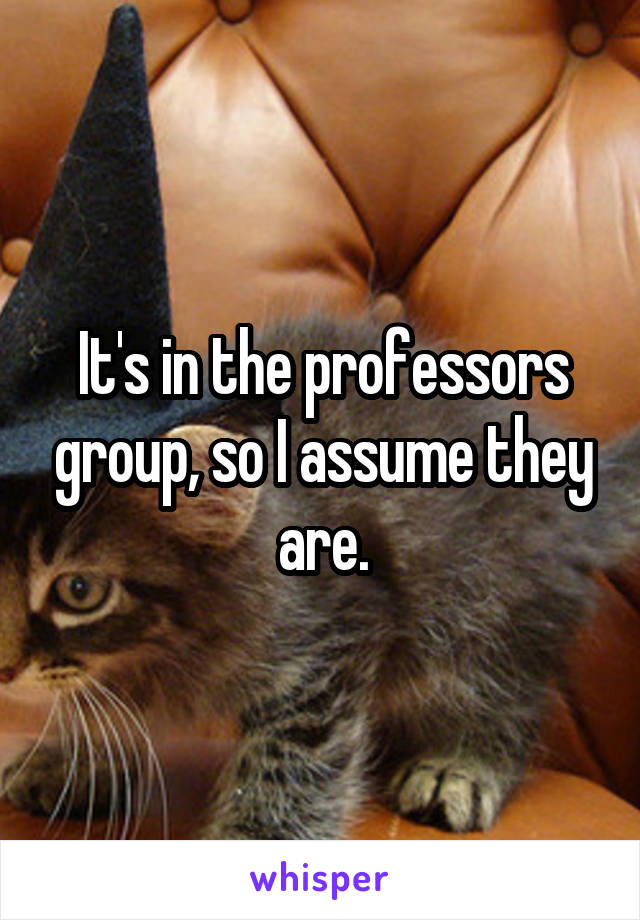 It's in the professors group, so I assume they are.