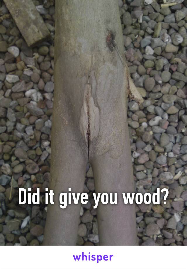 






Did it give you wood? 