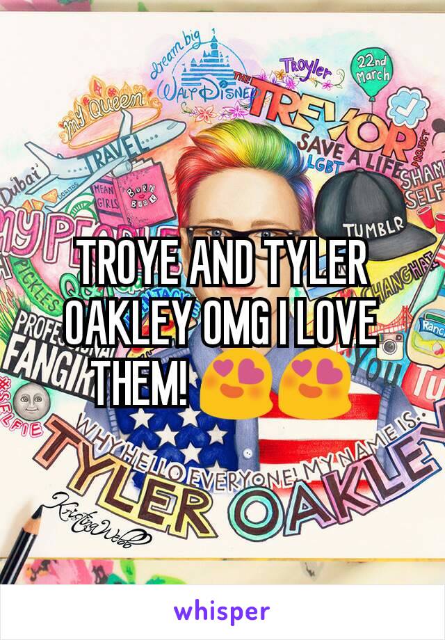 TROYE AND TYLER OAKLEY OMG I LOVE THEM! 😍😍