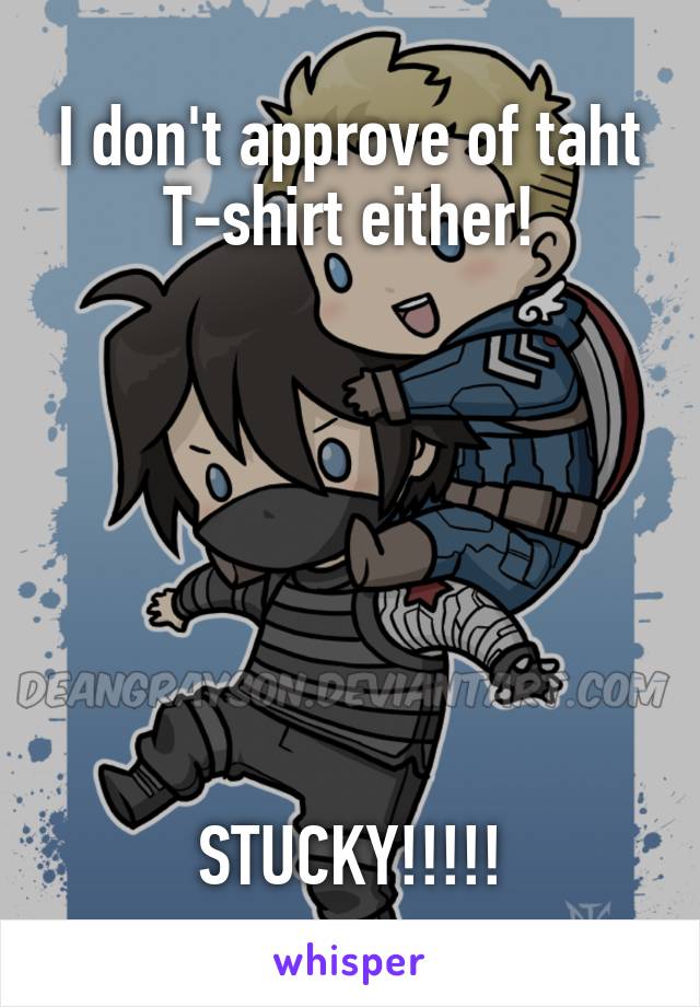 I don't approve of taht T-shirt either!







STUCKY!!!!!